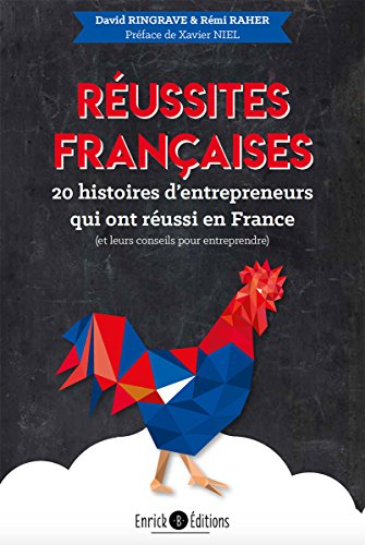 Réussites françaises : 20 histoires d'entrepreneurs qui ont réussi en France (et leurs conseils pour