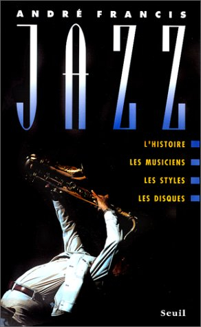 Jazz : l'histoire, les musiciens, les styles, les disques