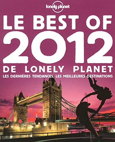 Le best of 2012 de Lonely Planet : les dernières tendances, les meilleures destinations
