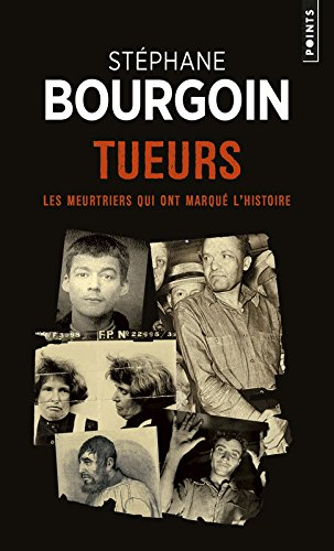 Tueurs : les meurtriers qui ont marqué l'histoire