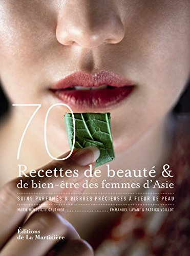 70 recettes de beauté & de bien-être des femmes d'Asie : soins parfumés & pierres précieuses à fleur