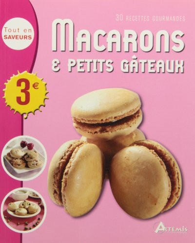 Macarons & petits gâteaux : 30 recettes gourmandes