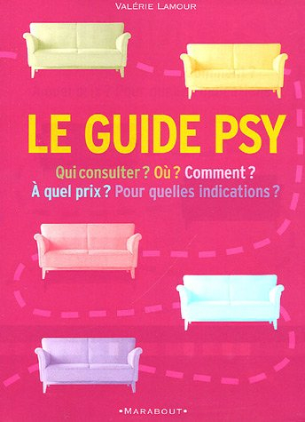 Le guide psy : qui consulter ? comment ? à quel prix ? pour quelles indications ?