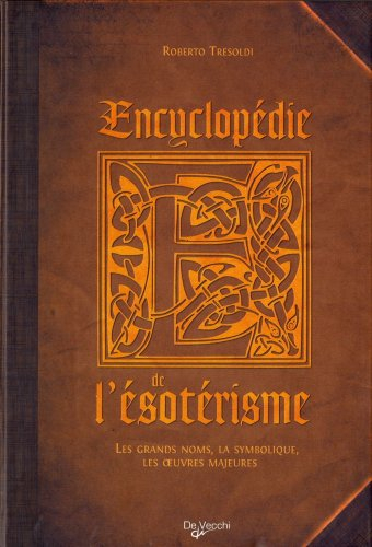 Encyclopédie de l'ésotérisme : les grands noms, la symbolique, les oeuvres majeures