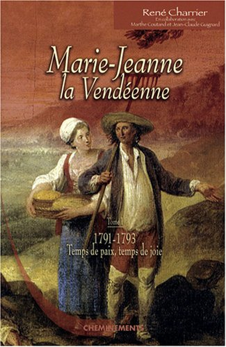 Marie-Jeanne la Vendéenne. Vol. 1. 1791-1793, temps de paix, temps de joie