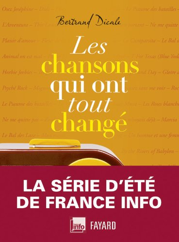 Les chansons qui ont tout changé - Bertrand Dicale