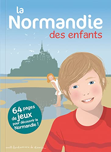 La Normandie des enfants : 64 pages de jeux pour découvrir la Normandie en s'amusant !