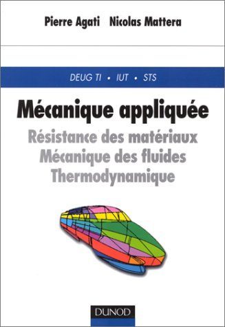 Mécanique appliquée : résistance des matériaux, mécanique des fluides, thermodynamique (Deug TI, IUT