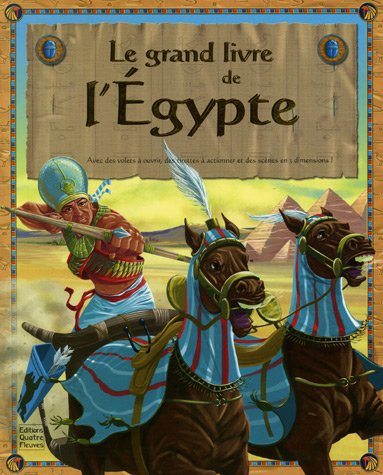 Le grand livre de l'Egypte : avec des volets à ouvrir, des tirettes à actionner et des scènes en 3 d