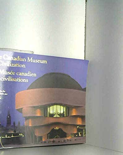 Le musée canadien des civilisations / the canadian museum of civilization