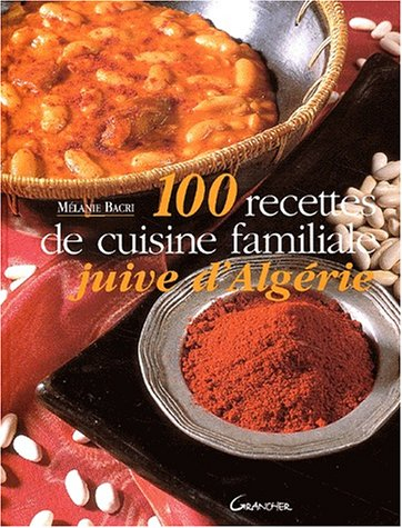 100 recettes de cuisine familiale juive d'Algérie