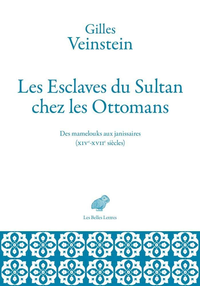 Les esclaves du sultan chez les Ottomans : des mamelouks aux janissaires (XIVe-XVIIe siècles) : deux