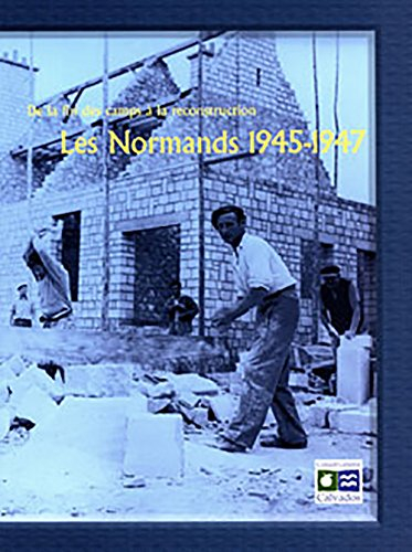 De la Fin des Camps a la Reconstruction - Les Normands (1945-1947)