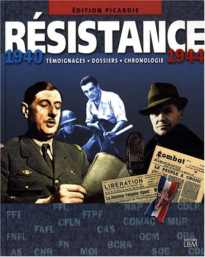 Résistance, 1940-1944 : édition Picardie : témoignages, dossiers, chronologie