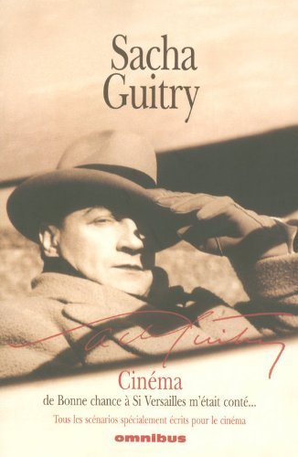 Cinéma : de Bonne chance à Si Versailles m'était conté... : tous les scénarios spécialement écrits p