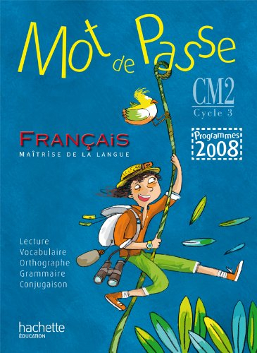 Mot de passe français, CM2 : programme 2008 : livre de l'élève