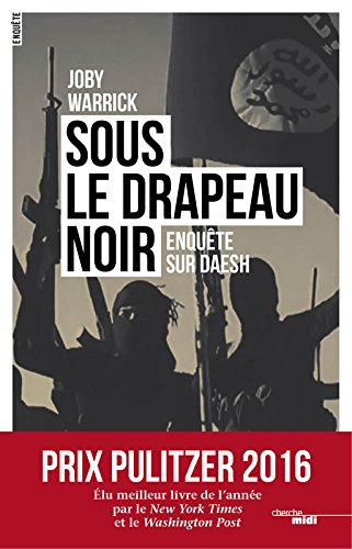 Sous le drapeau noir : enquête sur Daesh