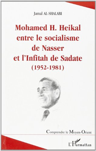 Mohamed H. Heikal entre le socialisme de Nasser et l'intitah de Nasser et l'intitah de Sadate 1952-1