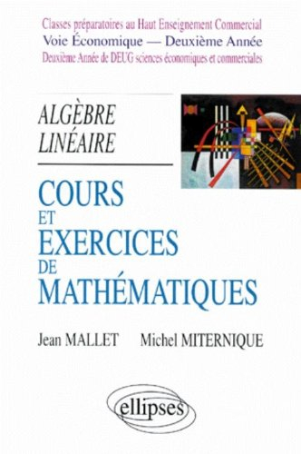 Cours et exercices de mathématiques. Vol. 4. Algèbre linéaire : classes préparatoires au haut enseig