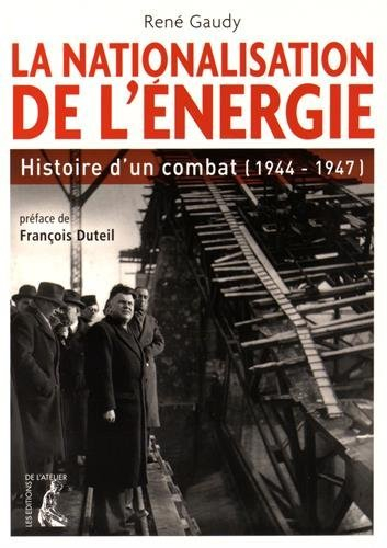 La nationalisation de l'énergie : histoire d'un combat : 1944-1947