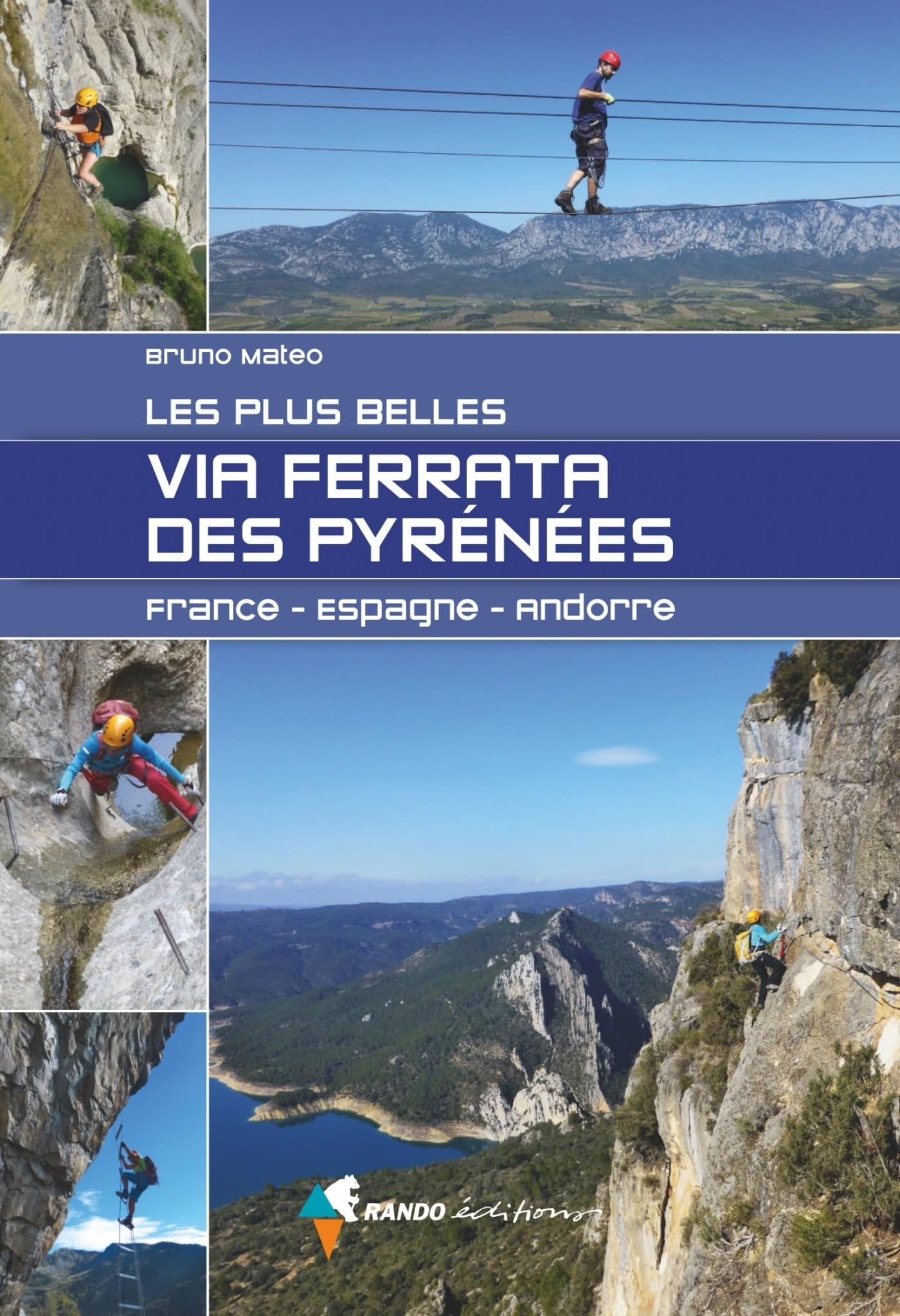Les plus belles via ferrata des Pyrénées : France, Espagne, Andorre