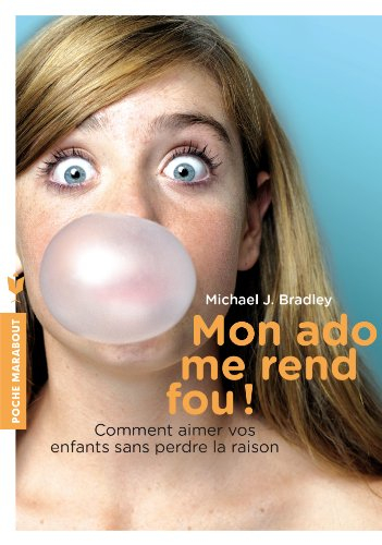 Mon ado me rend fou ! : comment aimer vos enfants sans perdre la raison