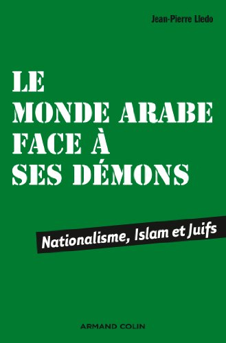 Le monde arabe face à ses démons : nationalisme, islam et Juifs