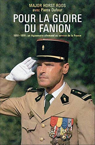 Pour la gloire du fanion : 1951-1991 : un légionnaire allemand au service de la France