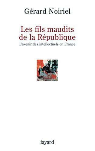 Les fils maudits de la République : l'avenir des intellectuels en France