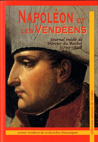 Napoléon et les Vendéens : journal inédit de Mercier du Rocher (1799-1816)