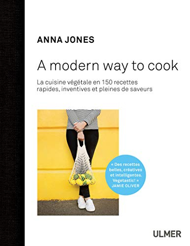 A modern way to cook : 150 recettes rapides, inventives et pleines de saveurs