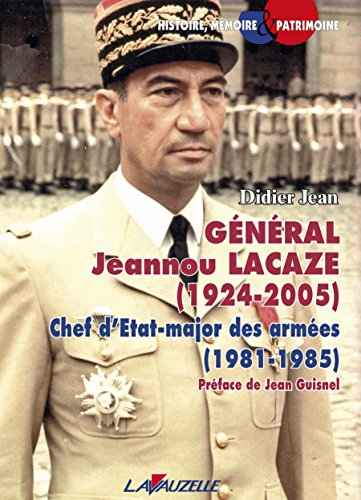 Général Jeannou Lacaze, 1924-2005 : chef d'état-major, 1981-1985 : le parcours atypique d'un homme d