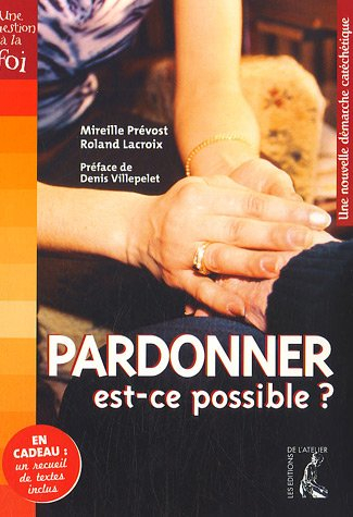 Pardonner est-ce possible ? : une nouvelle démarche catéchétique