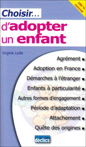 Choisir... d'adopter un enfant : agrément, adoption en France, démarches à l'étranger, enfants à par
