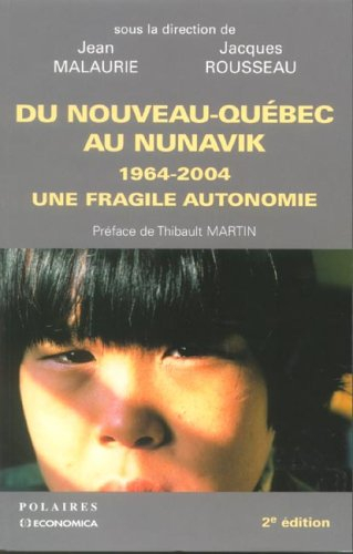 Du Nouveau-Québec au Nunavik : 1964-2004 : une fragile autonomie