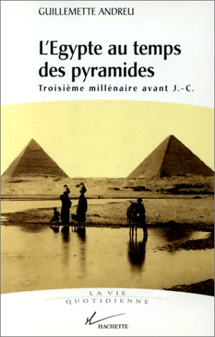 L'Egypte au temps des pyramides : IIIe millénaire avant J.-C.