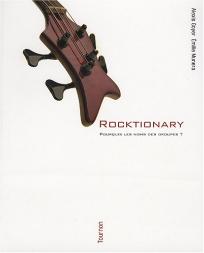 Rocktionary. Vol. 1. Pourquoi les noms des groupes ?