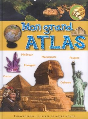 encyclopédie illustrée : mon grand atlas