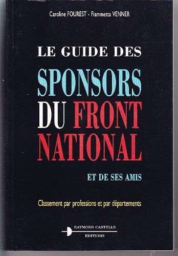 Le guide des sponsors du Front national et de ses amis : classement par professions et par départeme