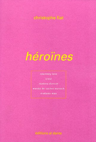 Héroïnes : Courtney Love, Sissi, Isadora Ducan, Wanda de Sacher-Masoch, Madame Mao