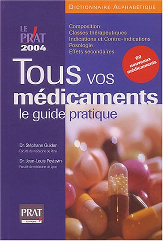 Tous vos médicaments : le guide pratique 2004 : dictionnaire alphabétique, tout ce qu'il faut savoir