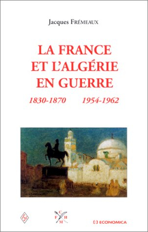 La France et l'Algérie en guerre : 1830-1870, 1954-1962
