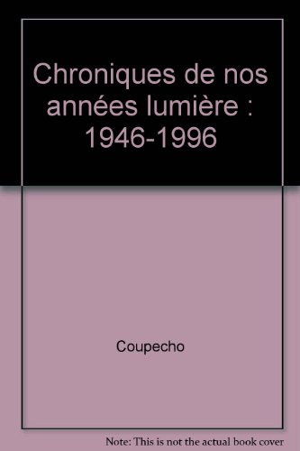 chroniques de nos annees lumiere 1946-1996