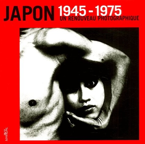 Japon 1945-1975 : un renouveau photographique : exposition, Paris, Hôtel de Sully, 4 avr.-15 juin 20