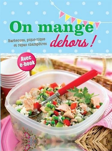 On mange dehors ! : barbecues, pique-nique & repas champêtres