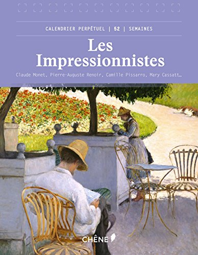 Les impressionnistes : Claude Monet, Pierre-Auguste Renoir, Camille Pissarro... : calendrier perpétu