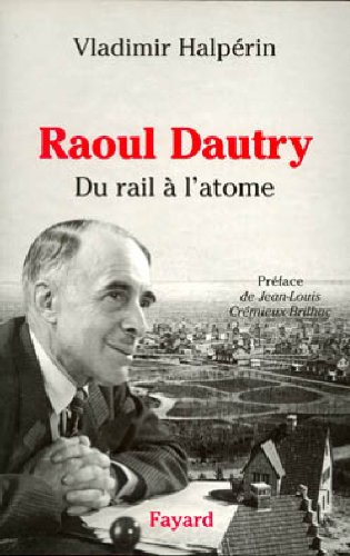 Raoul Dautry : du rail à l'atome