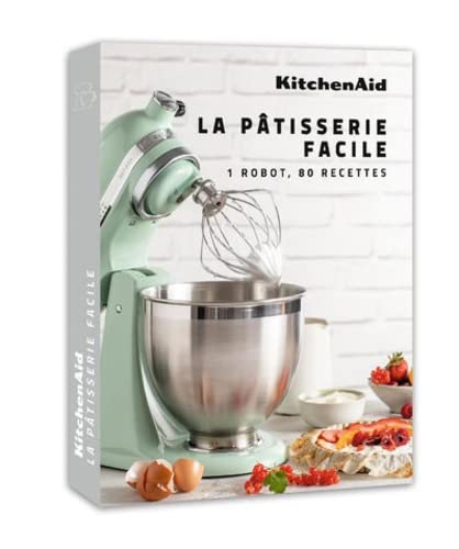 KitchenAid, la pâtisserie facile : 1 robot, 80 recettes