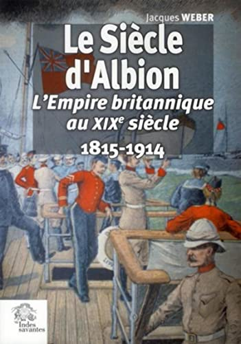 Le siècle d'Albion : l'Empire britannique au XIXe siècle, 1815-1914