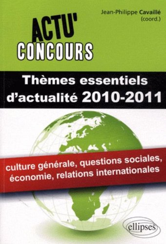Thèmes essentiels d'actualité 2010-2011 : culture générale, questions sociales, économie, relations 